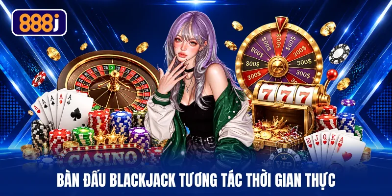 Bàn đấu Blackjack tương tác thời gian thực
