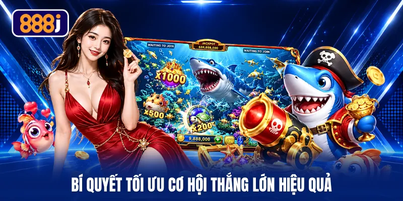Bí quyết tối ưu cơ hội thắng lớn hiệu quả