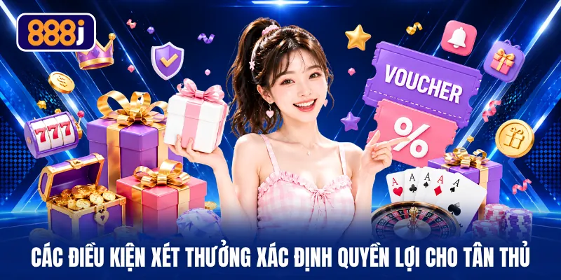 Các điều kiện xét thưởng xác định quyền lợi cho tân thủ