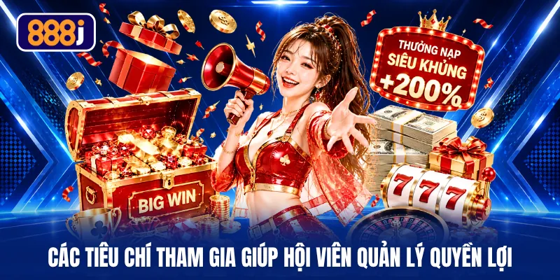 Các tiêu chí tham gia giúp hội viên quản lý quyền lợi