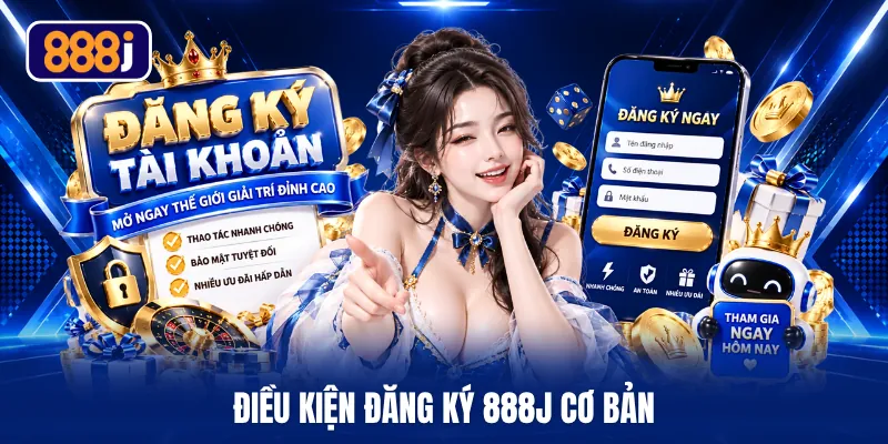 Điều kiện đăng ký 888J cơ bản