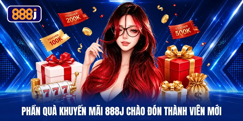 Phần quà khuyến mãi 888J chào đón thành viên mới