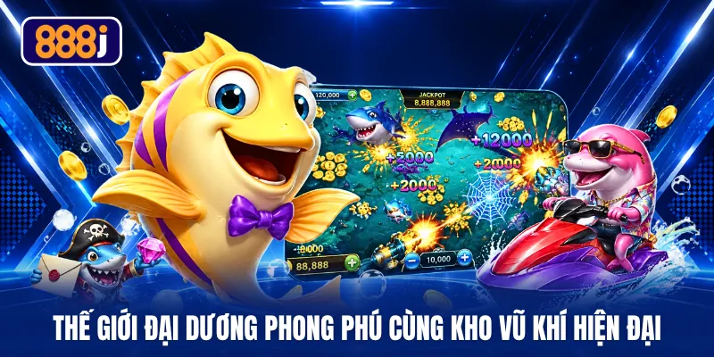 Thế giới đại dương phong phú cùng kho vũ khí hiện đại