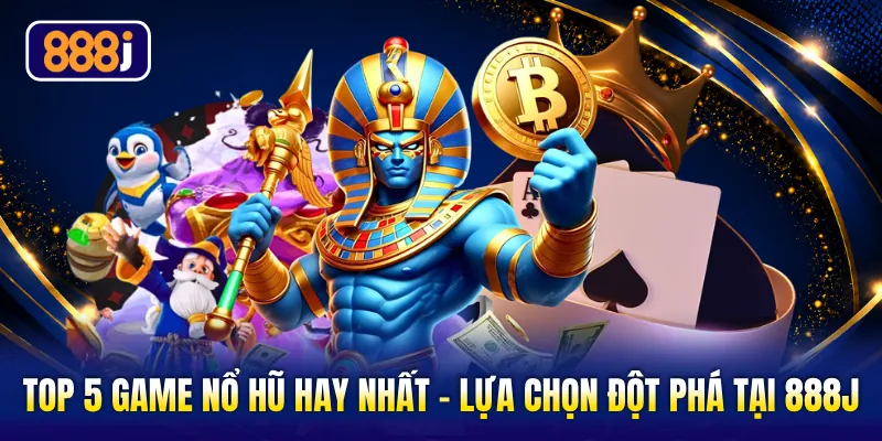 Top 5 Game Nổ Hũ Hay Nhất